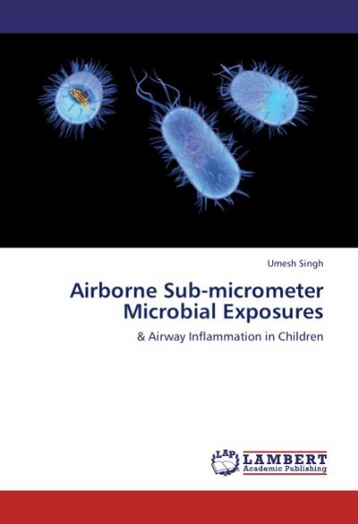 Airborne Sub-micrometer Microbial Exposures - Umesh Singh