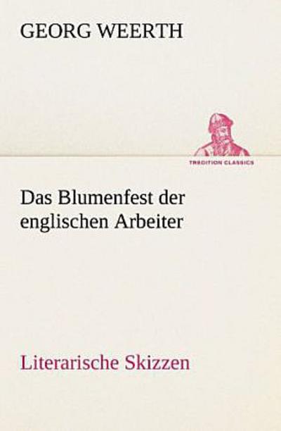 Das Blumenfest der englischen Arbeiter. Literarische Skizzen