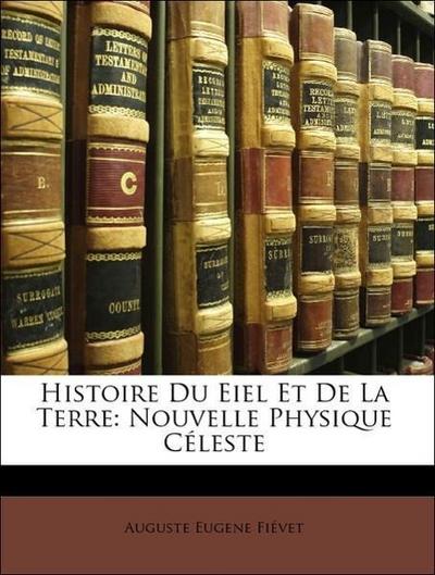 Fiévet, A: Histoire Du Eiel Et De La Terre: Nouvelle Physiqu