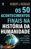 Os 50 Acontecimentos Finais na História da Humanidade