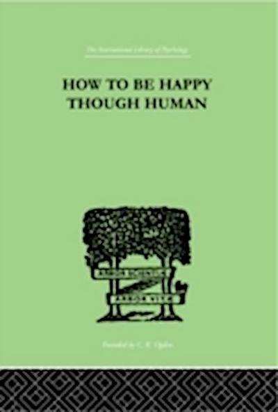 How To Be Happy Though Human