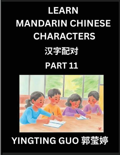 Learn Mandarin Chinese Characters (Volume 11)- China’s Ancient Language Art and Culture, Read and Recognize Simplified Pictographic Characters with Brain Activity Games, Beginner, Intermediate Advanced Students, HSK All Levels