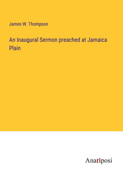 An Inaugural Sermon preached at Jamaica Plain