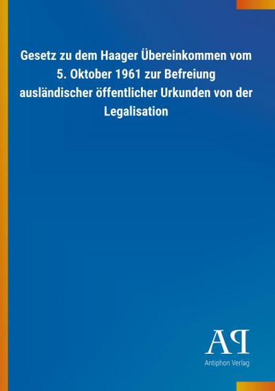 Gesetz zu dem Haager Übereinkommen vom 5. Oktober 1961 zur Befreiung ausländischer öffentlicher Urkunden von der Legalisation
