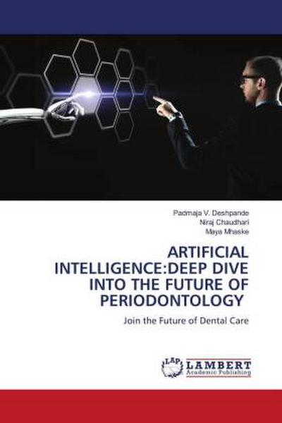 ARTIFICIAL INTELLIGENCE:DEEP DIVE INTO THE FUTURE OF PERIODONTOLOGY