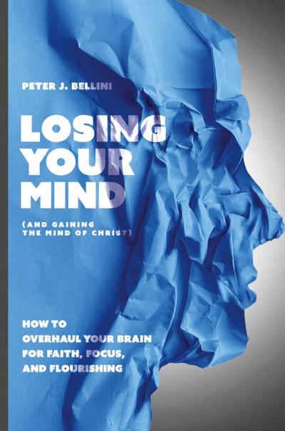 Losing Your Mind (And Gaining the Mind of Christ)