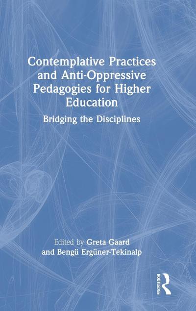 Contemplative Practices and Anti-Oppressive Pedagogies for Higher Education