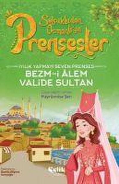 Iyilik Yapmayi Seven Prenses - Bezm-i Alem Valide Sultan