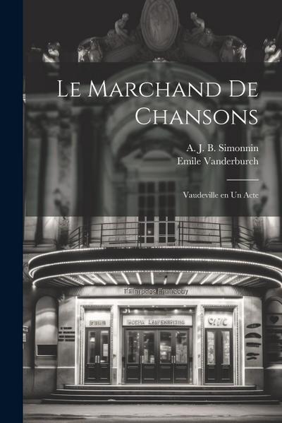 Le marchand de chansons; vaudeville en un acte
