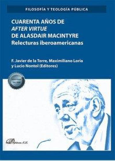 Cuarenta años de "After virtue" de Alasdair Macintyre : relecturas iberoamericanas