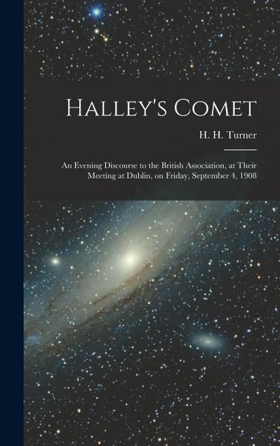 Halley’s Comet; an Evening Discourse to the British Association, at Their Meeting at Dublin, on Friday, September 4, 1908