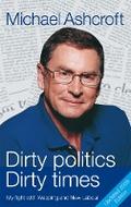 Dirty Politics, Dirty Times - Michael Ashcroft