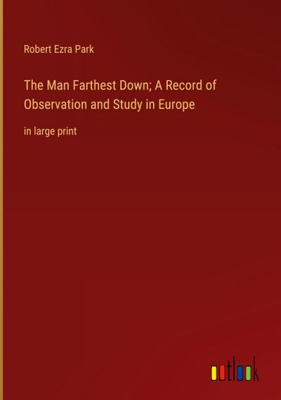 The Man Farthest Down; A Record of Observation and Study in Europe