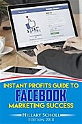 Instant Profits Guide to FACEBOOK  Marketing Success