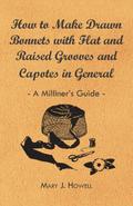 How to Make Drawn Bonnets with Flat and Raised Grooves and Capotes in General - A Milliner’s Guide