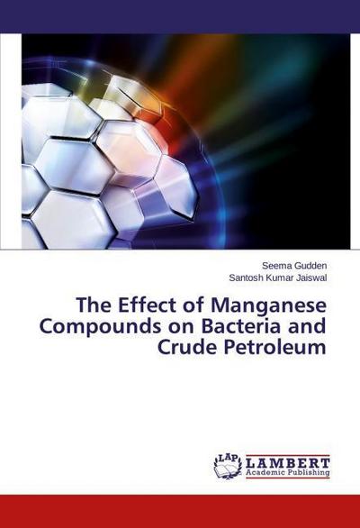 The Effect of Manganese Compounds on Bacteria and Crude Petroleum