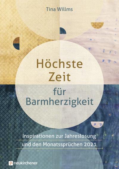 Höchste Zeit für Barmherzigkeit: Inspirationen zur Jahreslosung und den Monatssprüchen 2021