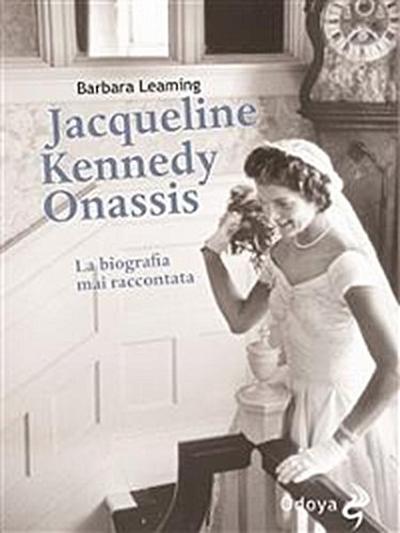 Jacqueline Kennedy Onassis La biografia mai raccontata
