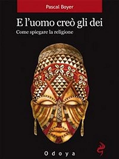 E l’uomo creò gli dei