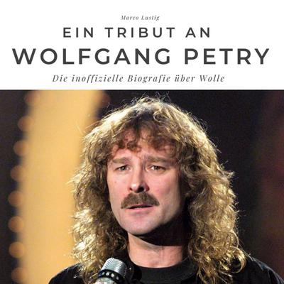 Ein Tribut an <br> Wolfgang Petry