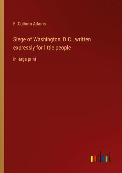 Siege of Washington, D.C., written expressly for little people