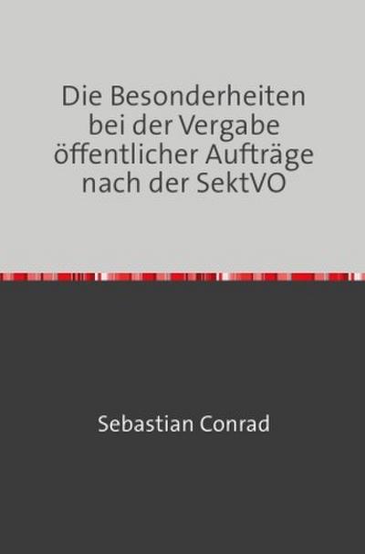 Die Besonderheiten bei der Vergabe öffentlicher Aufträge nach der SektVO