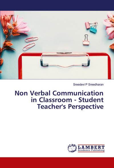 Non Verbal Communication in Classroom - Student Teacher’s Perspective