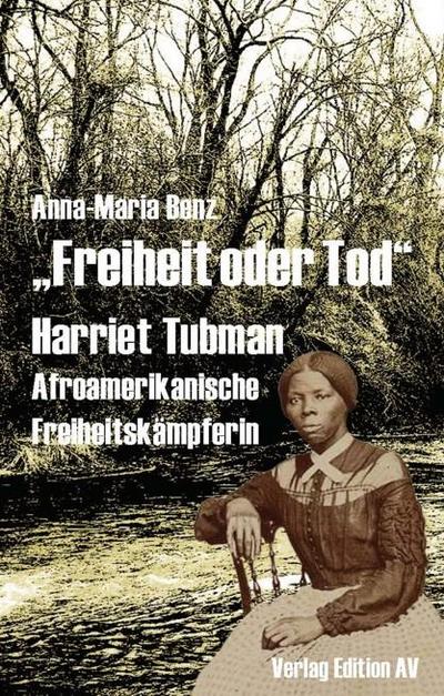 "Freiheit oder Tod" - Harriet Tubman (1820 - 1913)