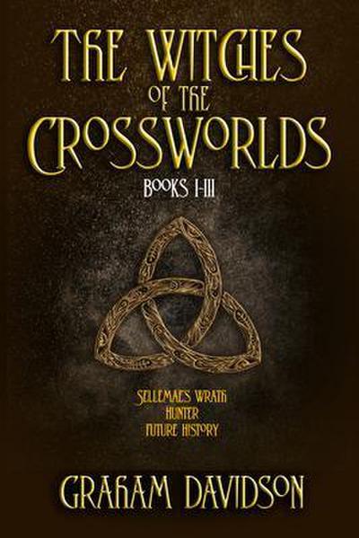 The Witches of the Crossworlds Books I - III