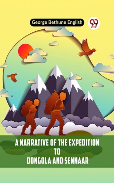 Narrative of the Expedition to Dongola and Sennaar