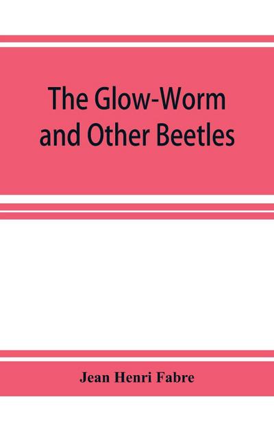 The Glow-Worm and Other Beetles