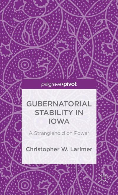 Gubernatorial Stability in Iowa: A Stranglehold on Power