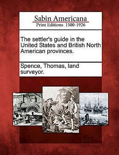 The Settler’s Guide in the United States and British North American Provinces.