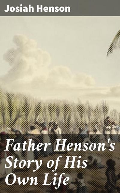 Father Henson’s Story of His Own Life