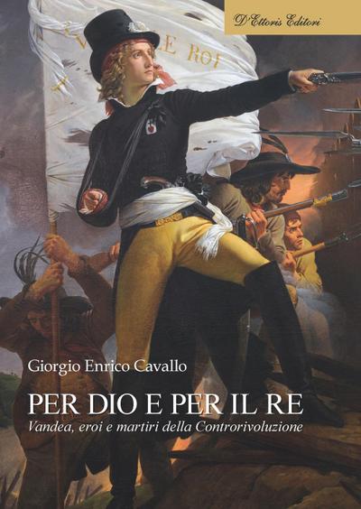 Cavallo, G: Per Dio e per il re. Vandea, eroi e martiri dell