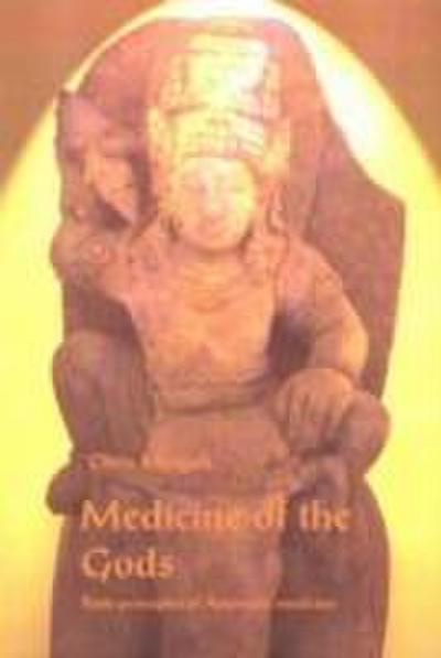 Medicine of the Gods: Basic Principles of Ayurvedic Medicine