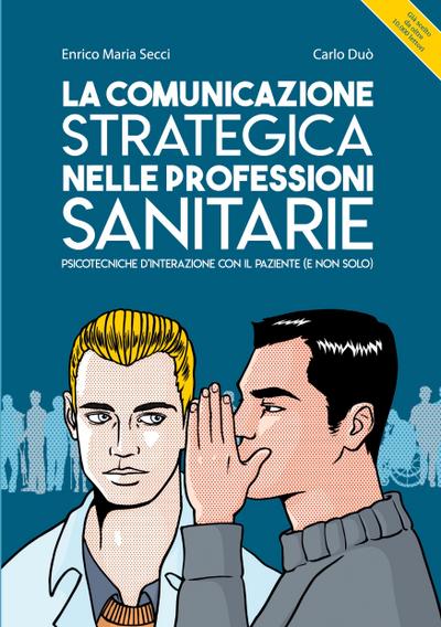La comunicazione strategica nelle professioni sanitarie. Psicotecniche d’interazione con il paziente (e non solo)