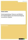 Existenzgründung. Chancen und Risiken der Selbständigkeit unter Berücksichtigung steuerlicher Aspekte