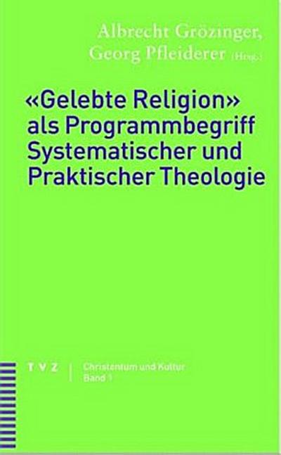 ’Gelebte Religion’ als Programmbegriff Systematischer und Praktischer Theologie