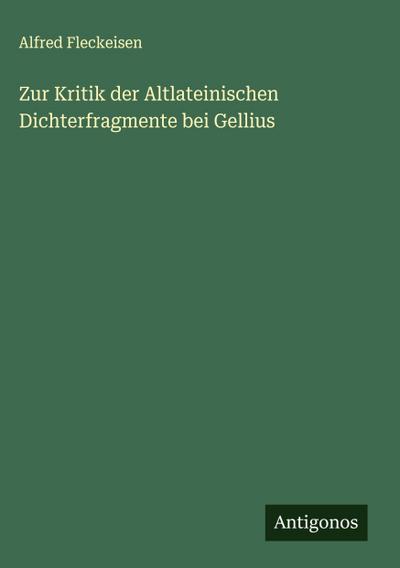 Zur Kritik der Altlateinischen Dichterfragmente bei Gellius