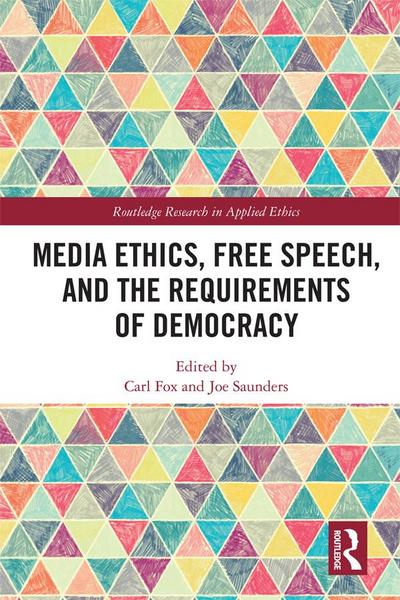 Media Ethics, Free Speech, and the Requirements of Democracy