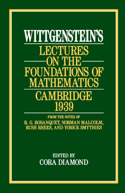 Wittgenstein’s Lectures on the Foundations of Mathematics, Cambridge, 1939