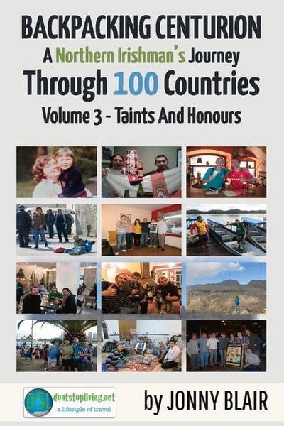 Backpacking Centurion - A Northern Irishman’s Journey Through 100 Countries: Volume 3 - Taints and Honours Volume 3