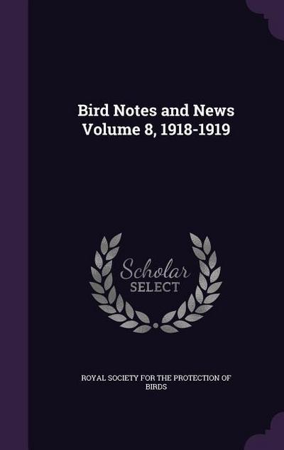 Bird Notes and News Volume 8, 1918-1919