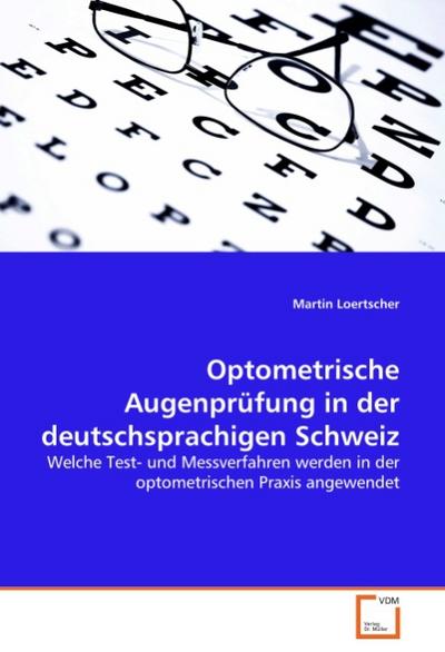 Optometrische Augenprüfung in der deutschsprachigen Schweiz - Martin Loertscher