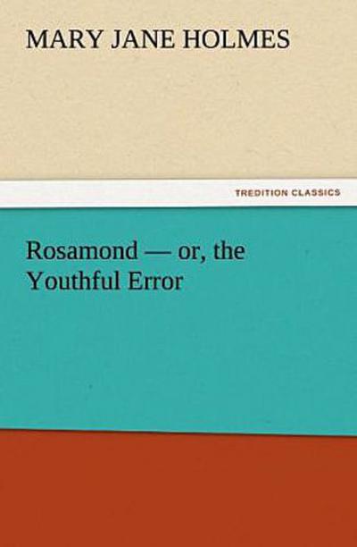 Rosamond - or, the Youthful Error