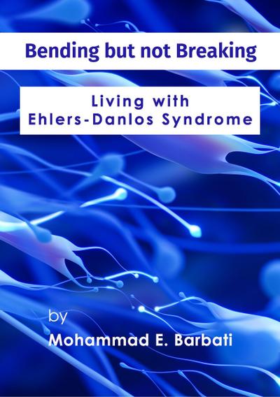 Bending but not Breaking-Living with Ehlers-Danlos Syndrome