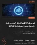 Microsoft Unified XDR and SIEM Solution Handbook