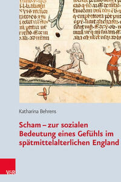 Scham - zur sozialen Bedeutung eines Gefühls im spätmittelalterlichen England