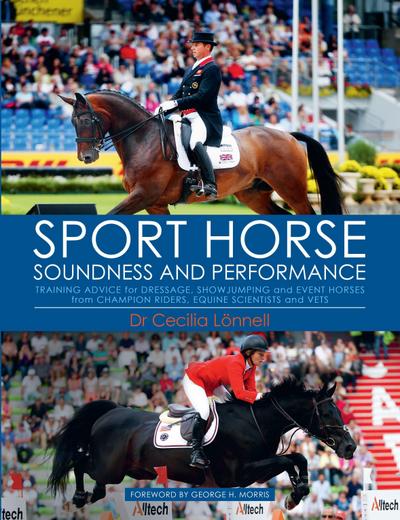 Sport Horse Soundness and Performance: Training Advice for Dressage, Showjumping and Event Horses from Champion Riders, Equine Scientists and Vets